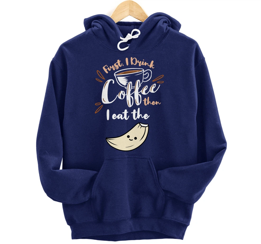 First I Drink Coffee Then I Eat The Garlic Pullover Hoodie