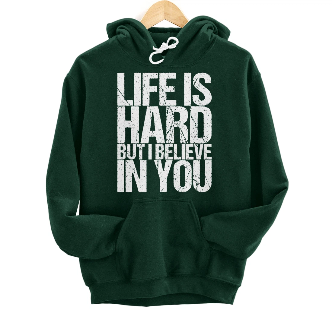 Life Is Hard But I Believe In You Pullover Hoodie