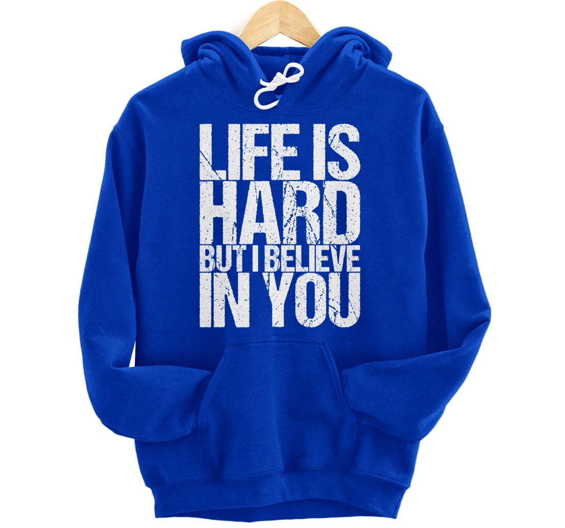 Life Is Hard But I Believe In You Pullover Hoodie