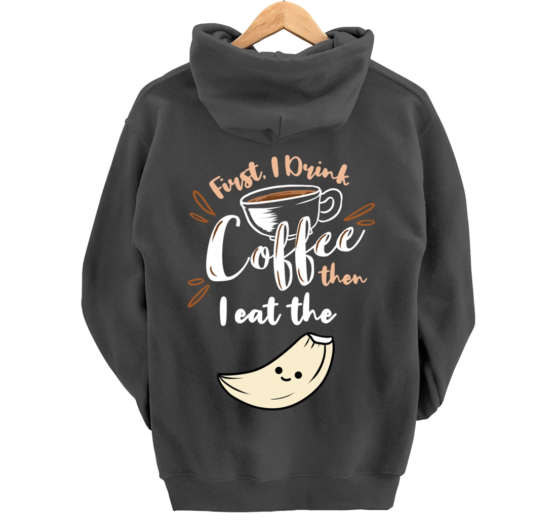First I Drink Coffee Then I Eat The Garlic Pullover Hoodie