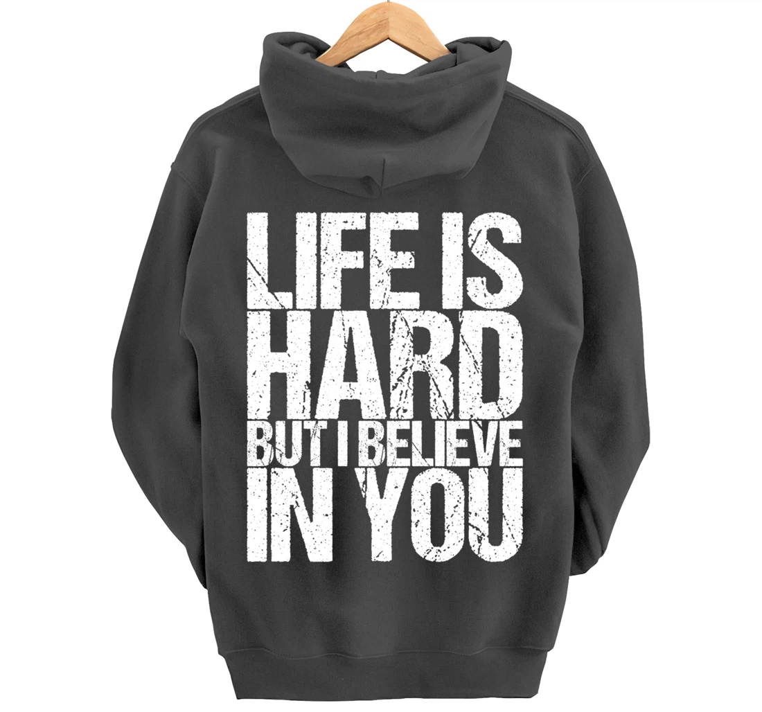 Life Is Hard But I Believe In You Pullover Hoodie