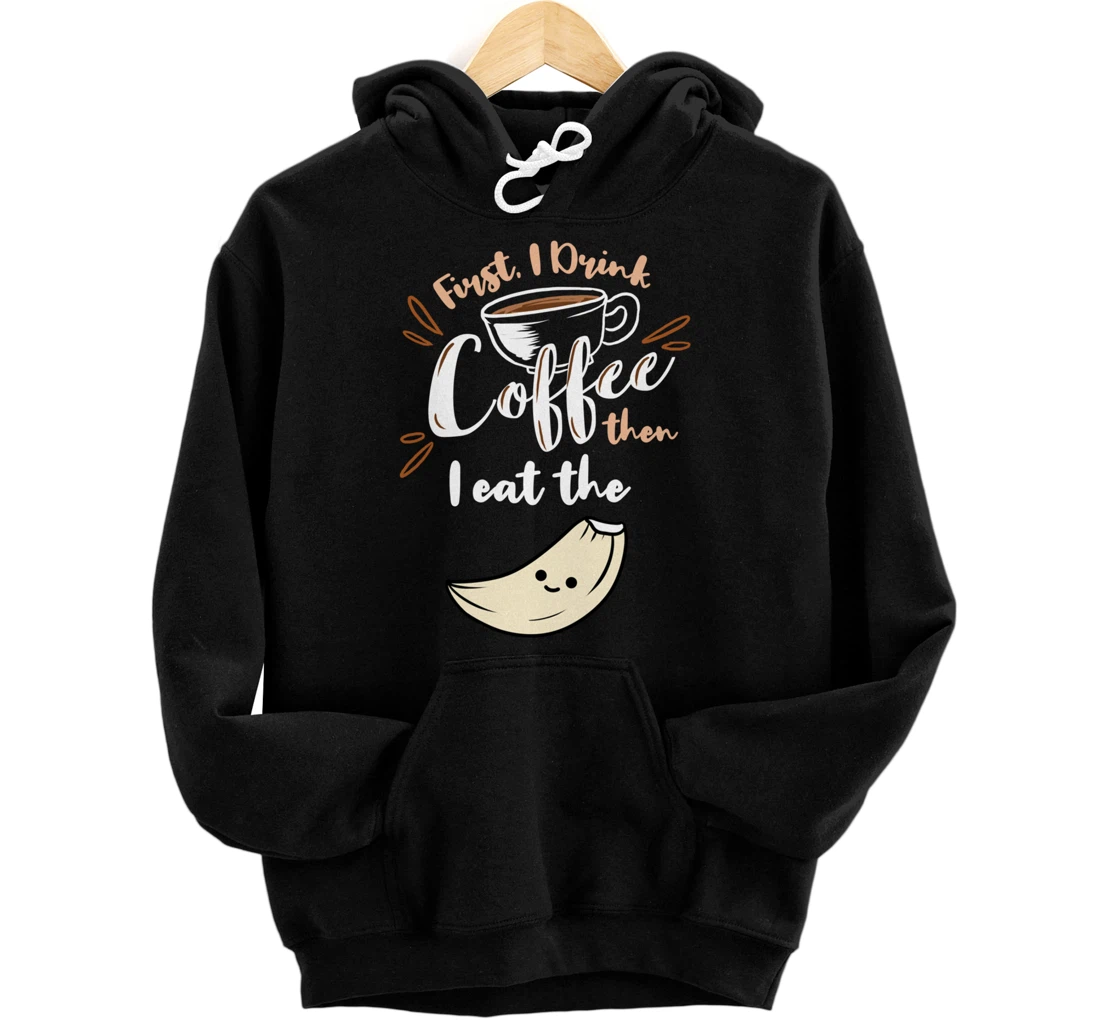 First I Drink Coffee Then I Eat The Garlic Pullover Hoodie