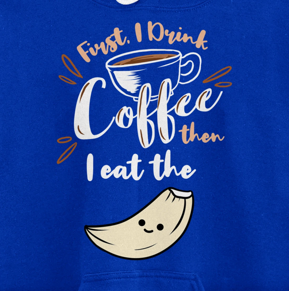 First I Drink Coffee Then I Eat The Garlic Pullover Hoodie