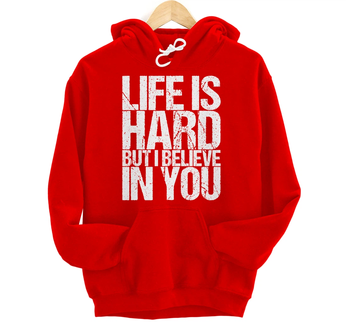 Life Is Hard But I Believe In You Pullover Hoodie
