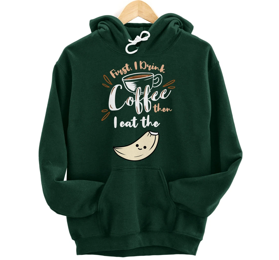 First I Drink Coffee Then I Eat The Garlic Pullover Hoodie