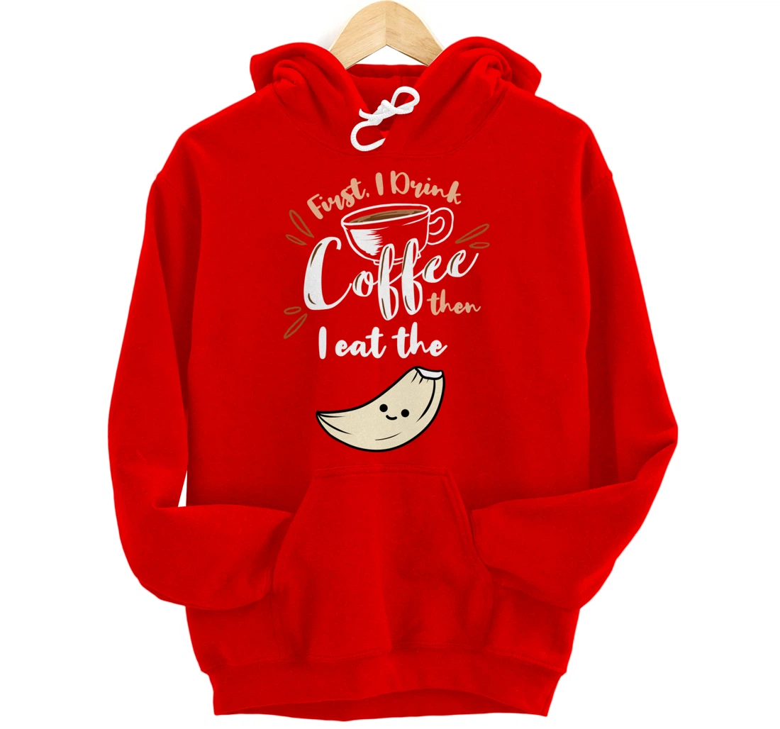 First I Drink Coffee Then I Eat The Garlic Pullover Hoodie