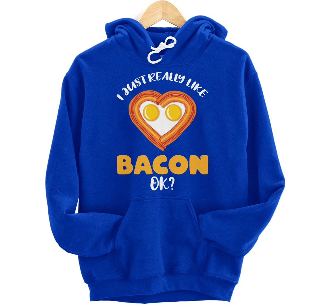 I Just Really Like Bacon Ok Pullover Hoodie