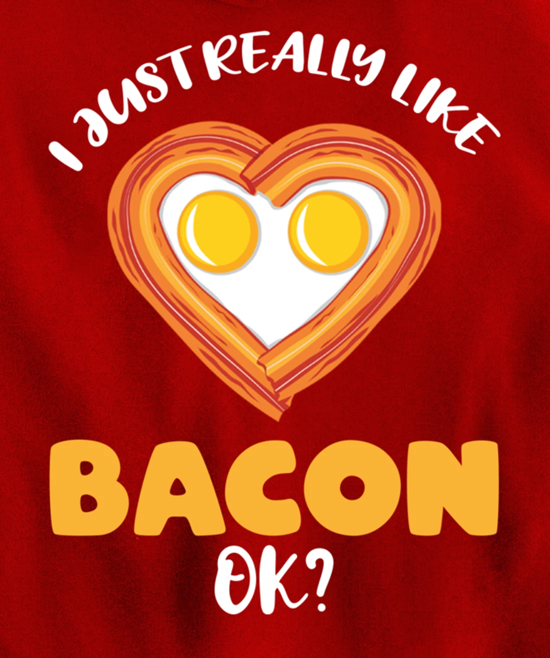 I Just Really Like Bacon Ok Pullover Hoodie