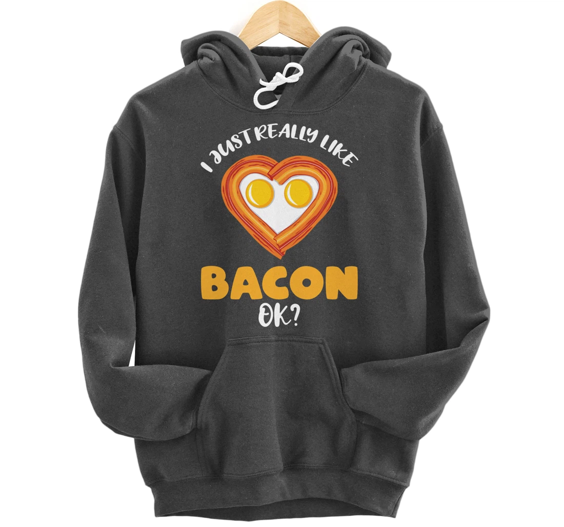 I Just Really Like Bacon Ok Pullover Hoodie