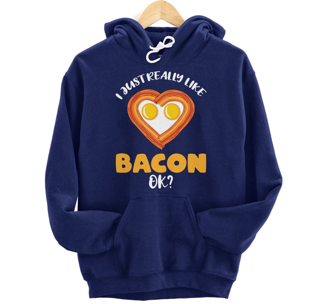 I Just Really Like Bacon Ok Pullover Hoodie