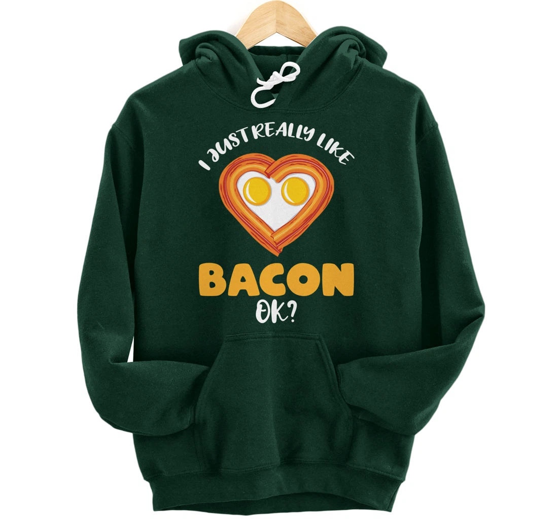 I Just Really Like Bacon Ok Pullover Hoodie