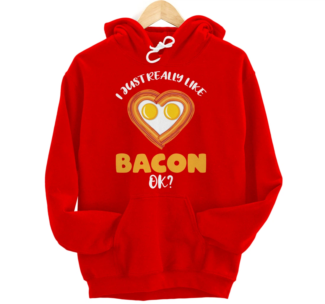 I Just Really Like Bacon Ok Pullover Hoodie