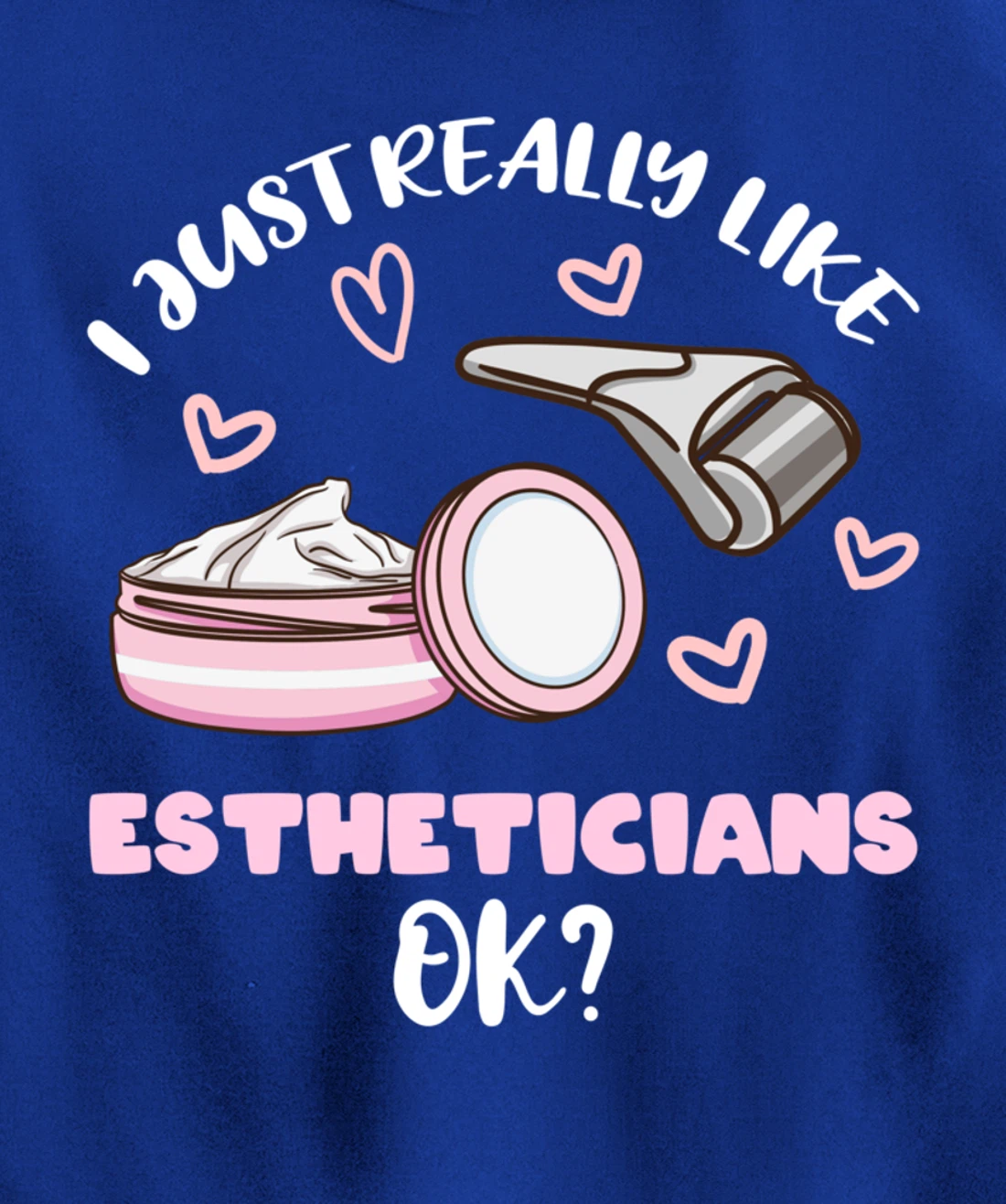 I Just Really Like Estheticians Ok Pullover Hoodie