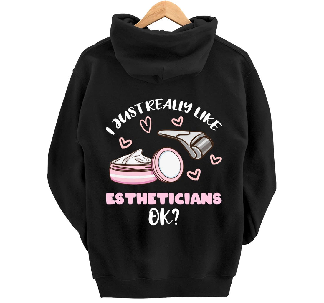I Just Really Like Estheticians Ok Pullover Hoodie