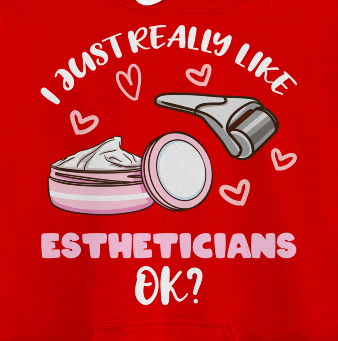 I Just Really Like Estheticians Ok Pullover Hoodie