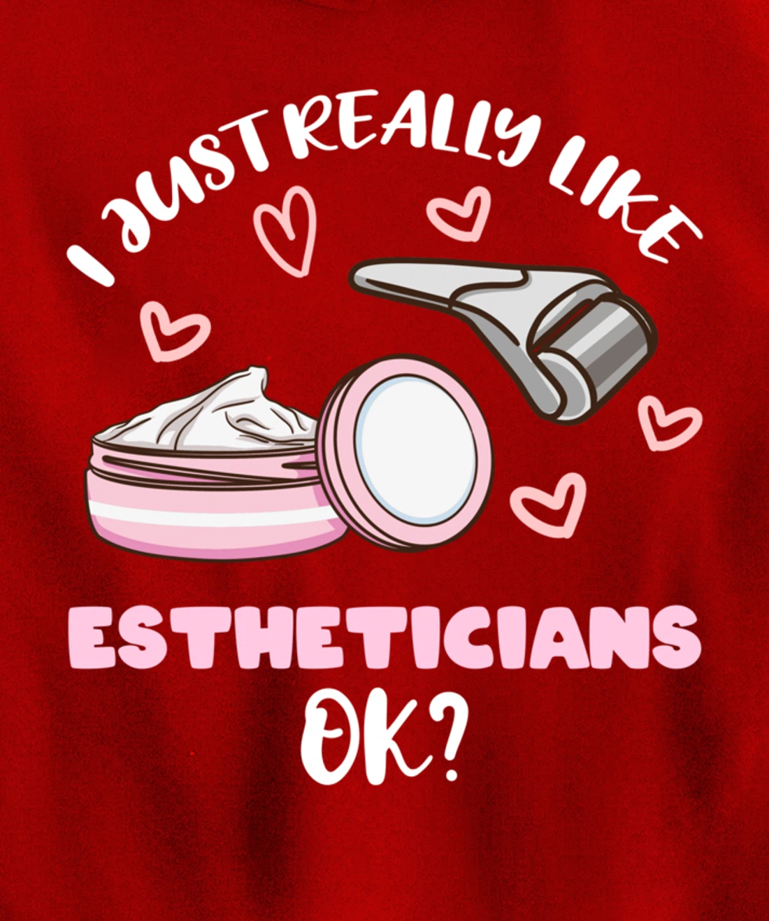 I Just Really Like Estheticians Ok Pullover Hoodie