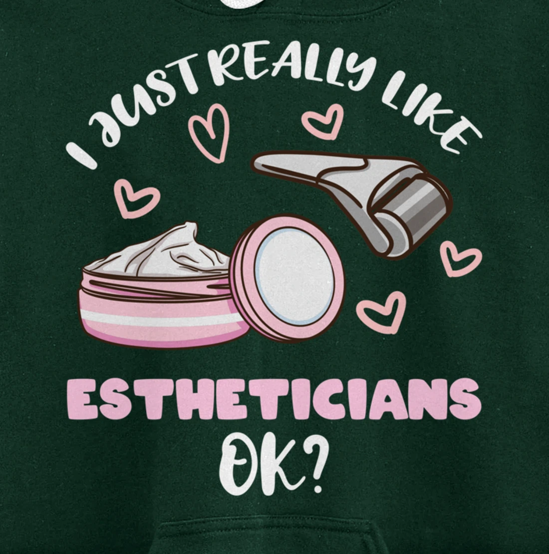 I Just Really Like Estheticians Ok Pullover Hoodie