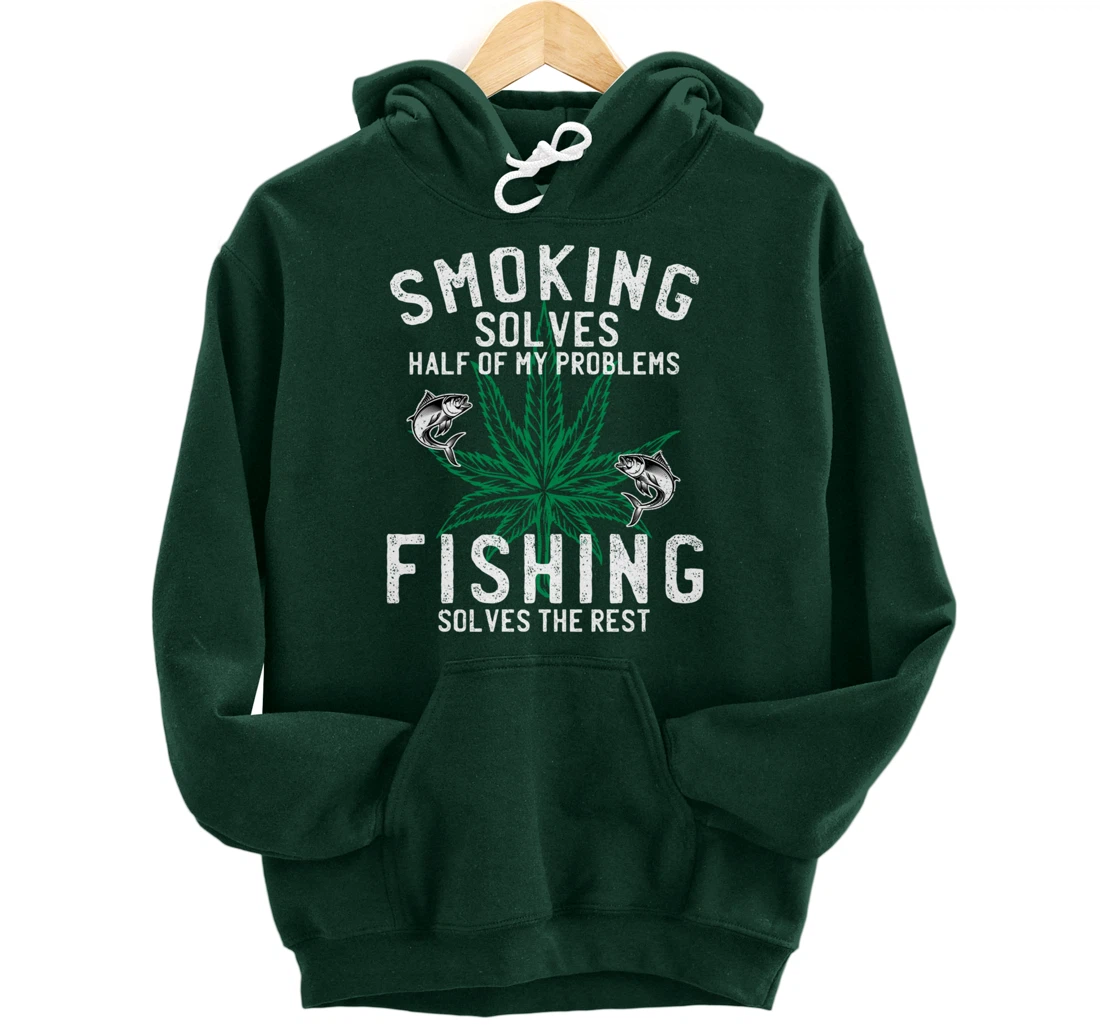 Smoking Solves Half Of My Problems Fishing Solves The Rest Pullover Hoodie