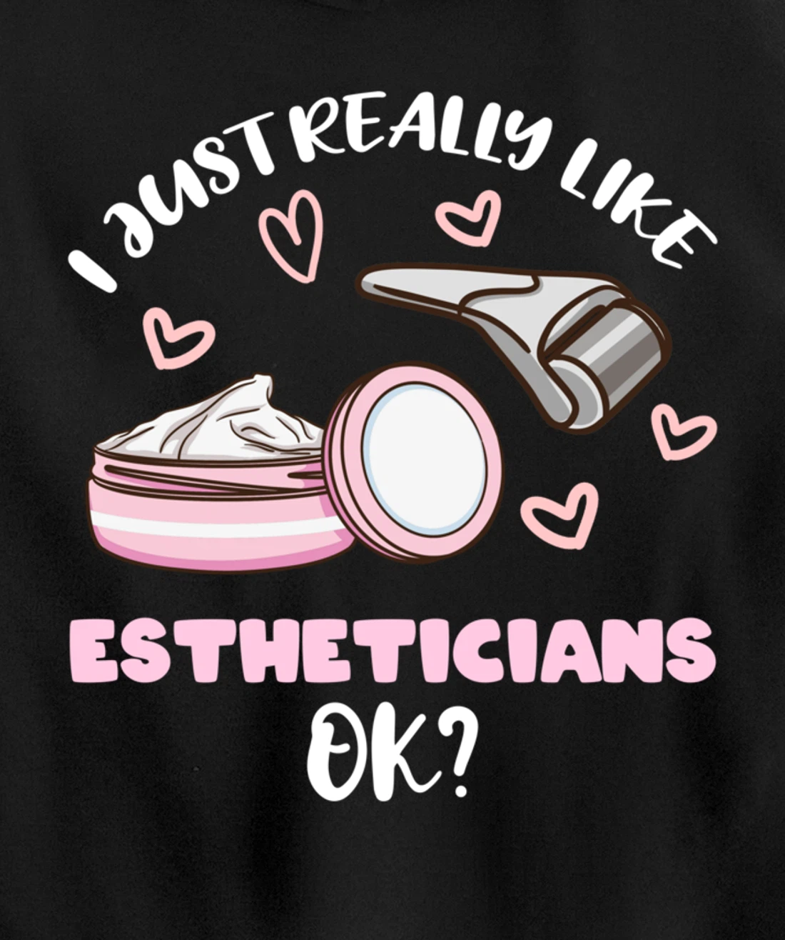 I Just Really Like Estheticians Ok Pullover Hoodie