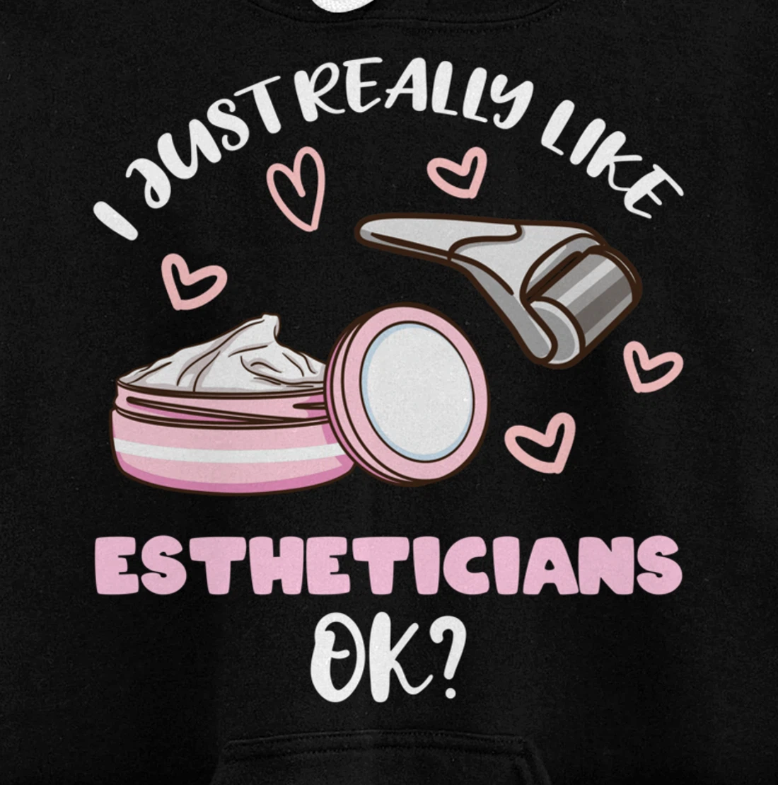 I Just Really Like Estheticians Ok Pullover Hoodie