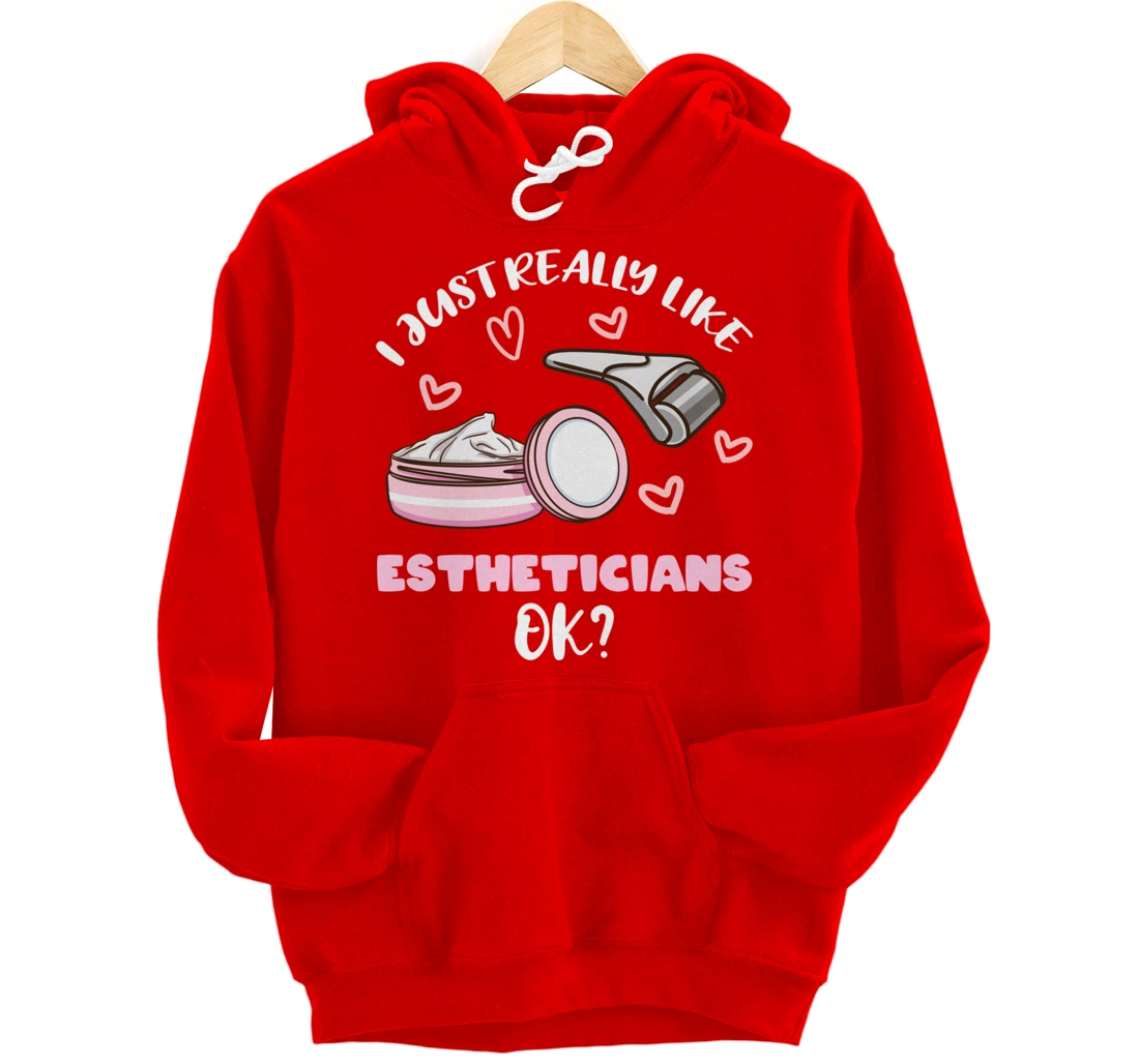 I Just Really Like Estheticians Ok Pullover Hoodie