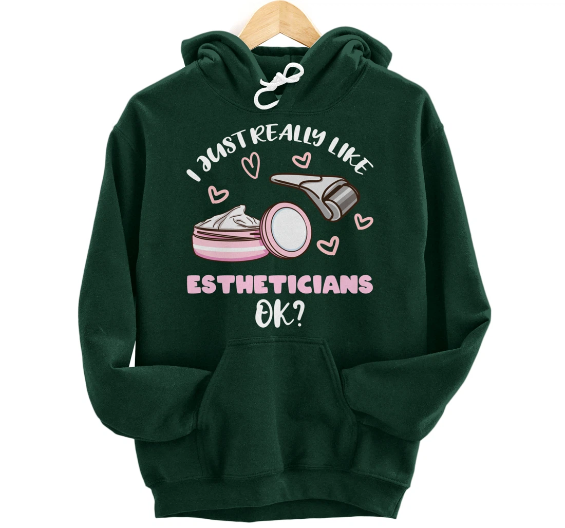 I Just Really Like Estheticians Ok Pullover Hoodie