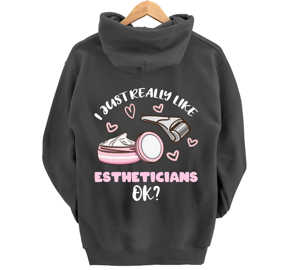 I Just Really Like Estheticians Ok Pullover Hoodie