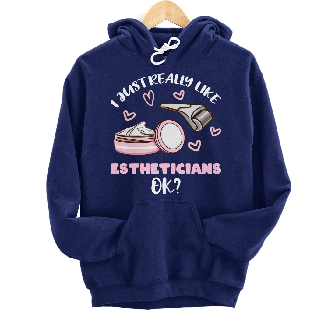 I Just Really Like Estheticians Ok Pullover Hoodie