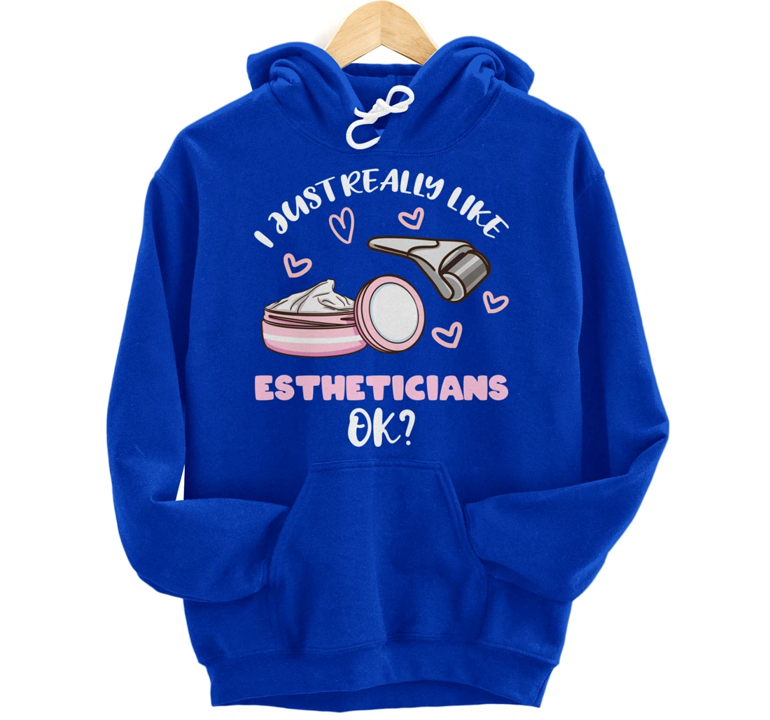 I Just Really Like Estheticians Ok Pullover Hoodie