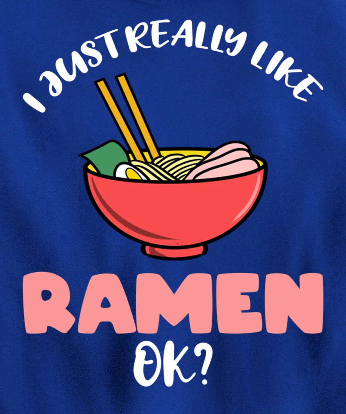 I Just Really Like Ramen Ok Pullover Hoodie