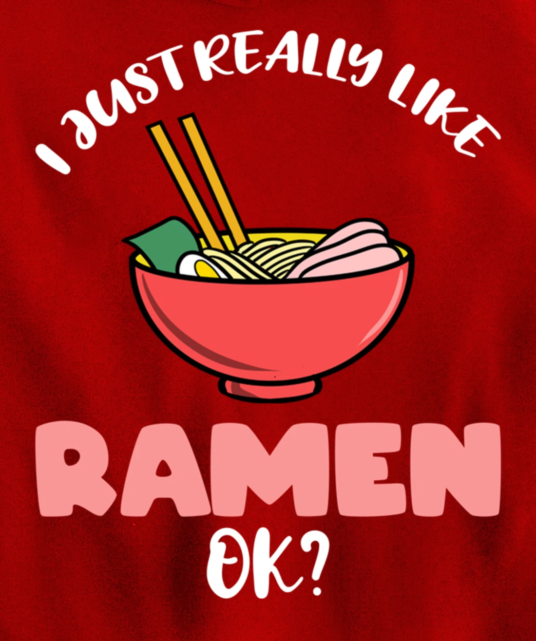 I Just Really Like Ramen Ok Pullover Hoodie