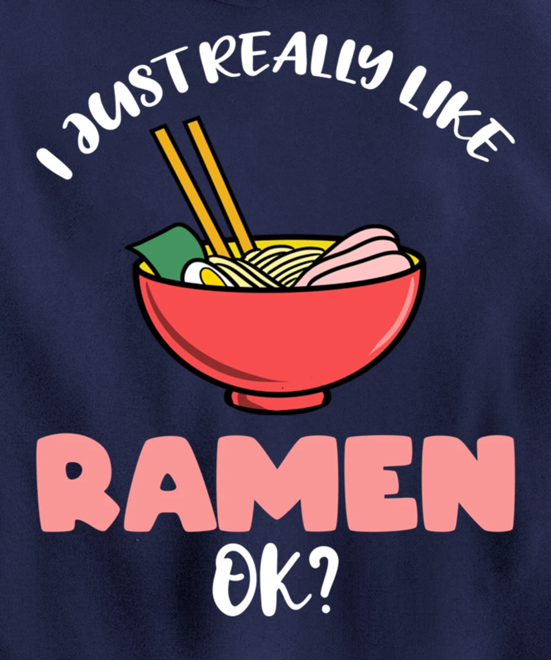 I Just Really Like Ramen Ok Pullover Hoodie