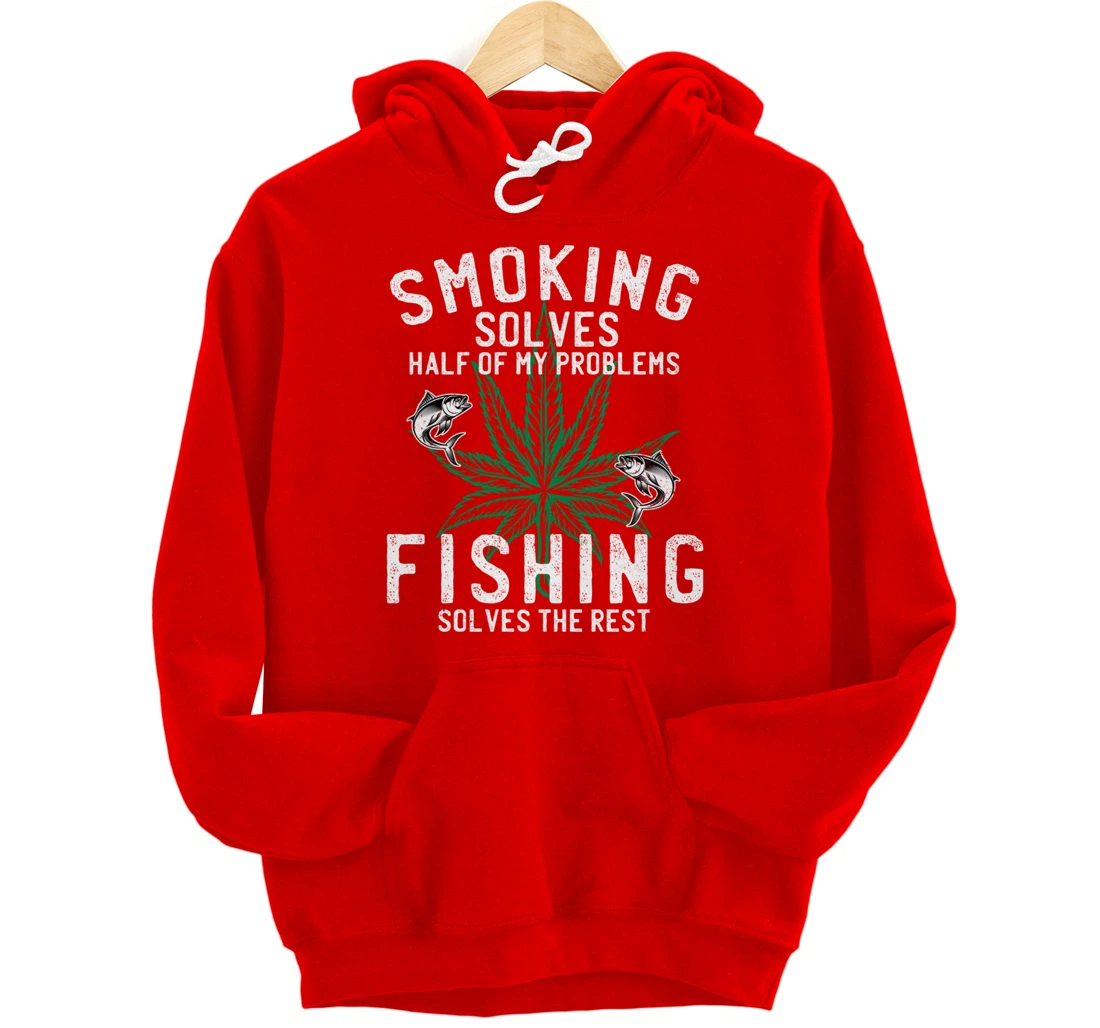 Smoking Solves Half Of My Problems Fishing Solves The Rest Pullover Hoodie