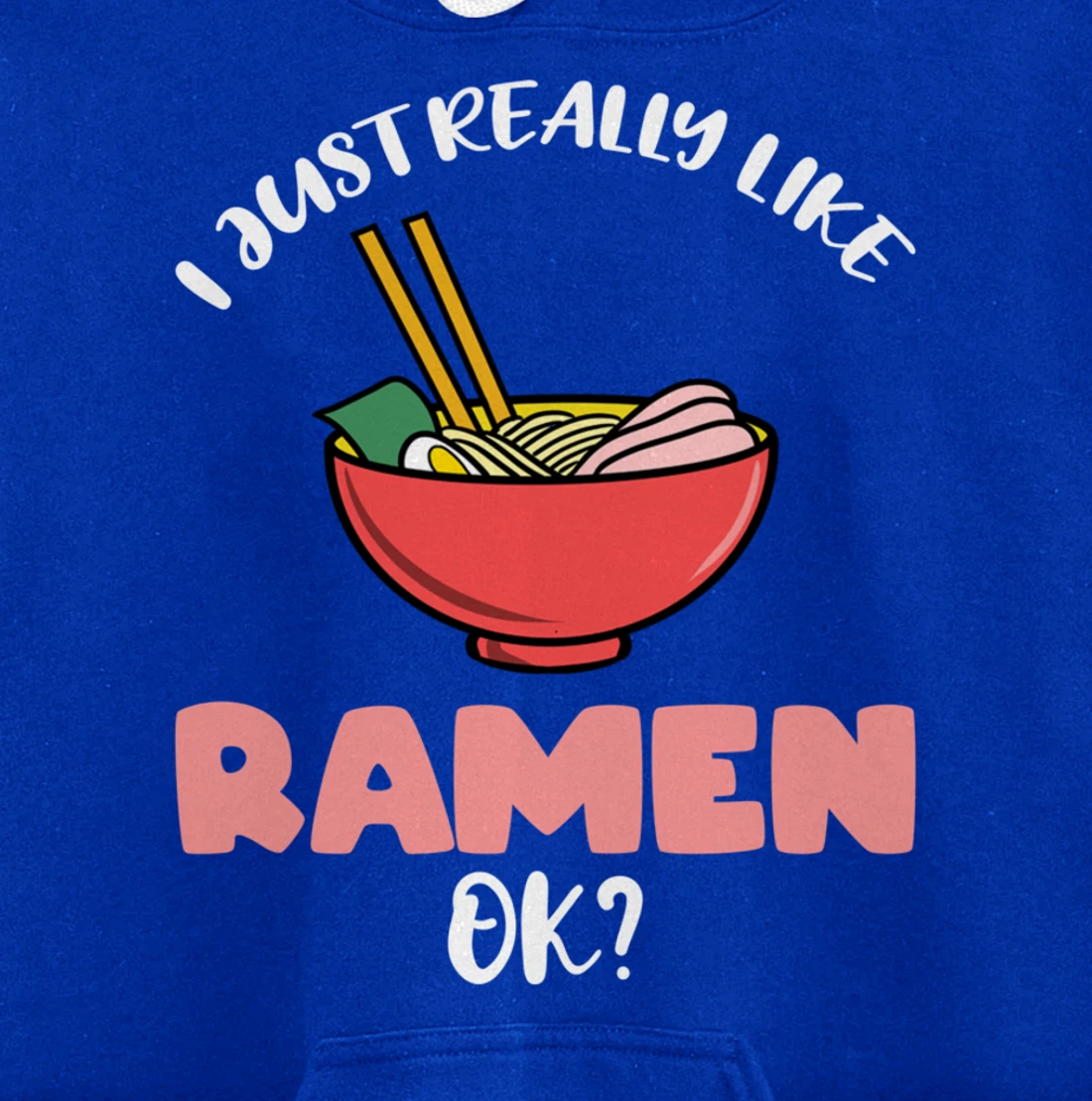 I Just Really Like Ramen Ok Pullover Hoodie