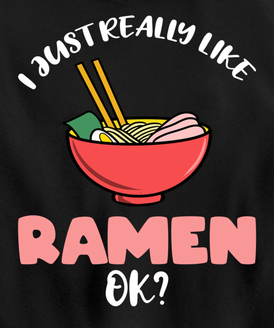 I Just Really Like Ramen Ok Pullover Hoodie
