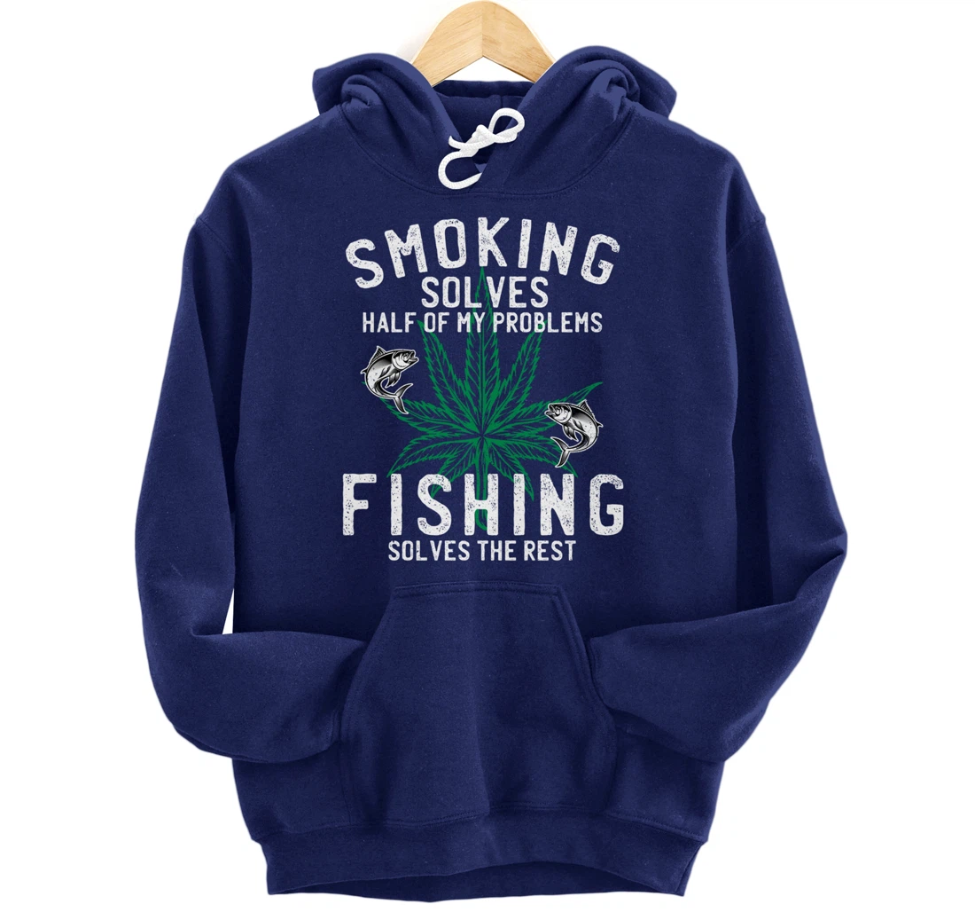 Smoking Solves Half Of My Problems Fishing Solves The Rest Pullover Hoodie