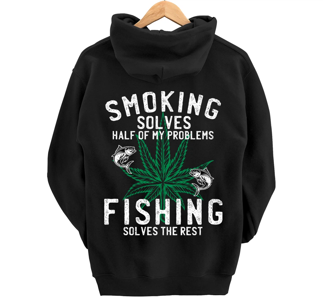 Smoking Solves Half Of My Problems Fishing Solves The Rest Pullover Hoodie
