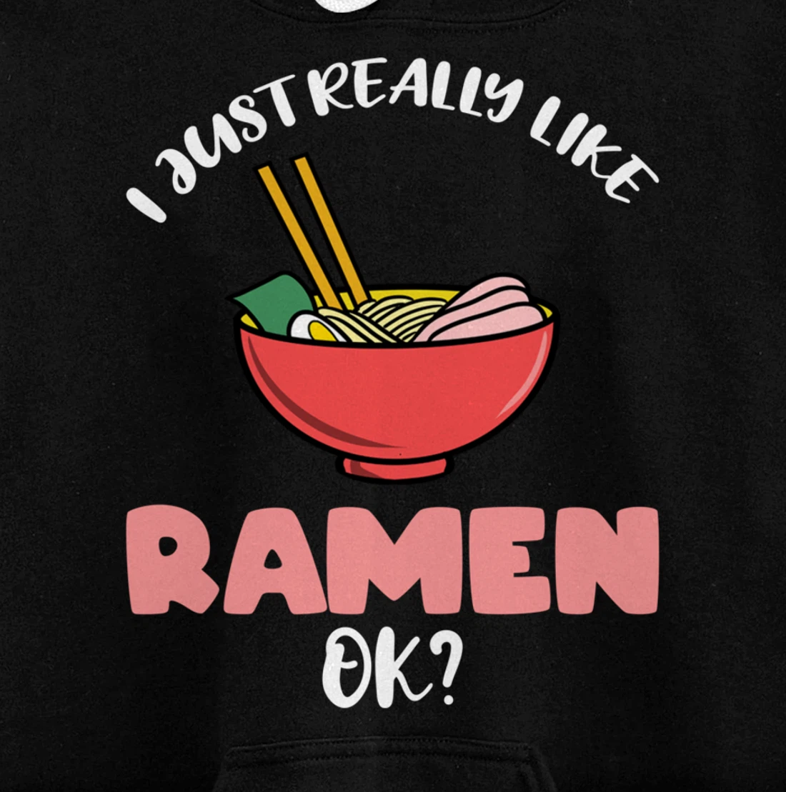 I Just Really Like Ramen Ok Pullover Hoodie