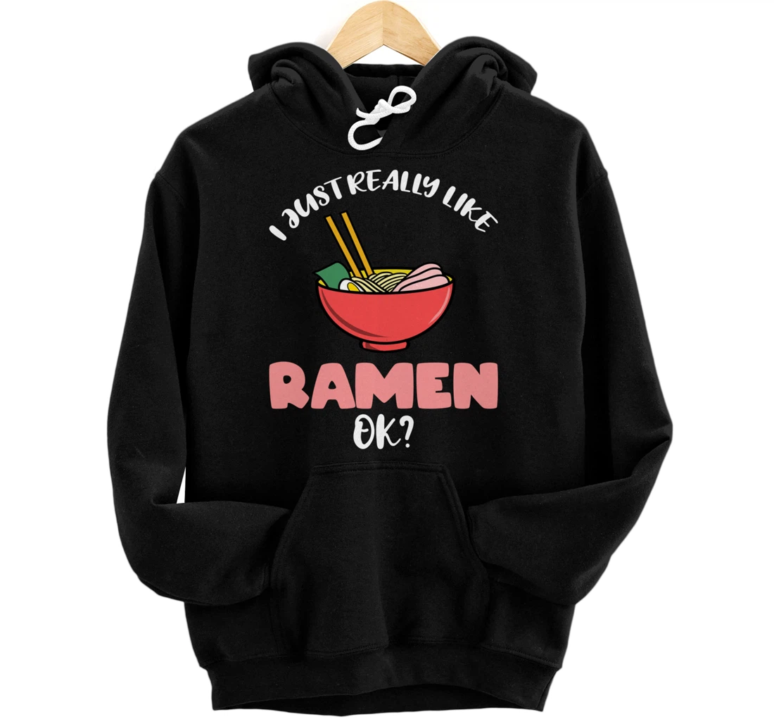 I Just Really Like Ramen Ok Pullover Hoodie