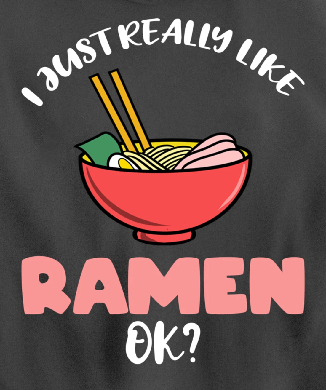 I Just Really Like Ramen Ok Pullover Hoodie