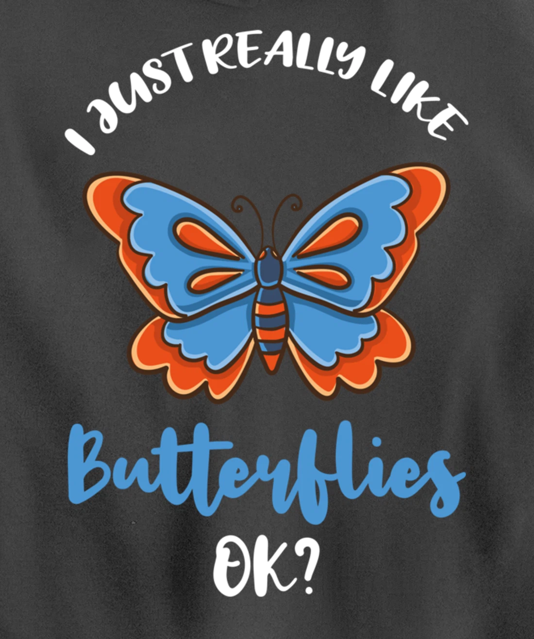 I Just Really Like Butterflies Ok Pullover Hoodie