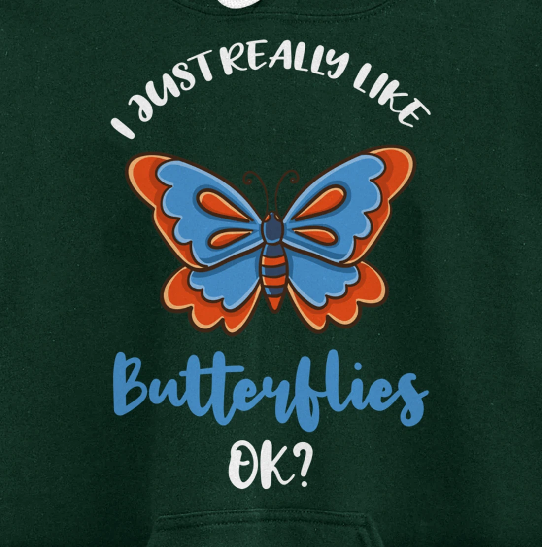 I Just Really Like Butterflies Ok Pullover Hoodie