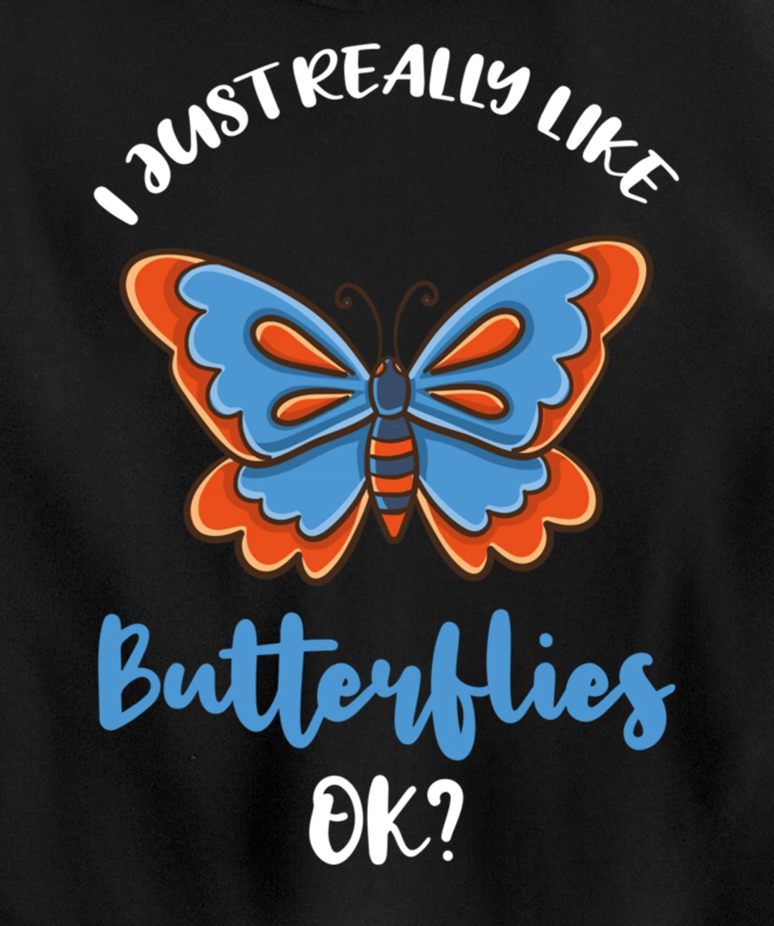 I Just Really Like Butterflies Ok Pullover Hoodie
