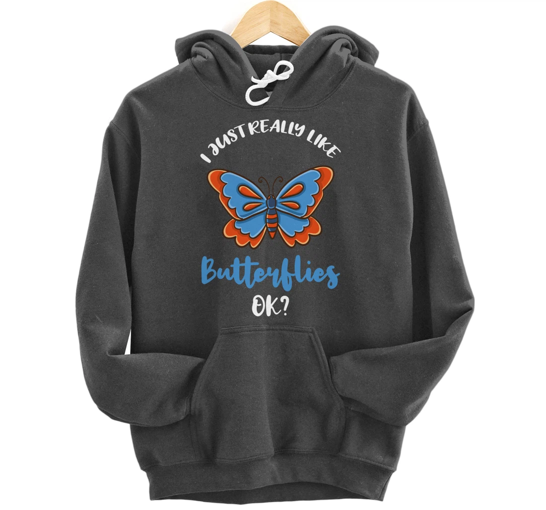 I Just Really Like Butterflies Ok Pullover Hoodie