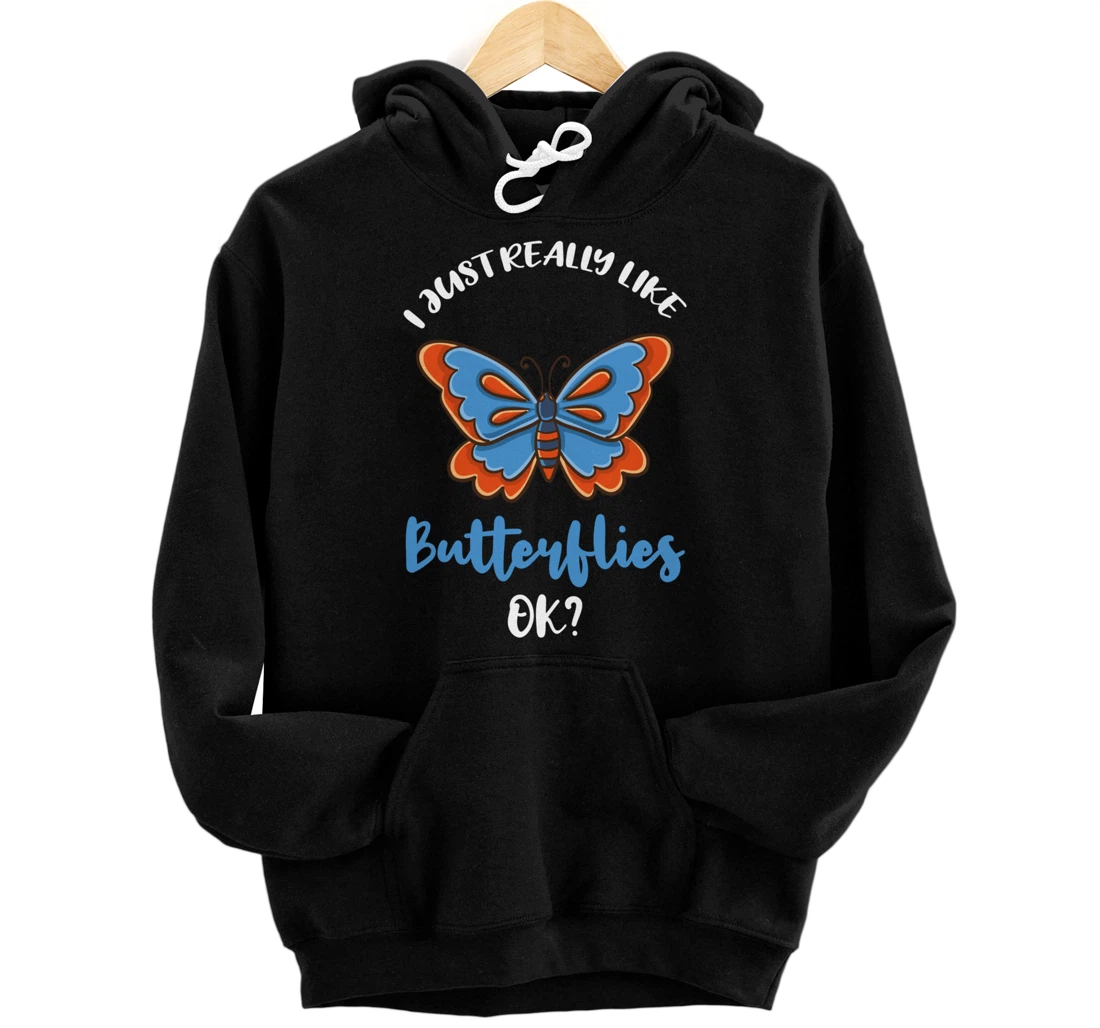 I Just Really Like Butterflies Ok Pullover Hoodie