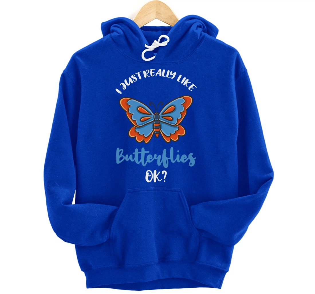 I Just Really Like Butterflies Ok Pullover Hoodie