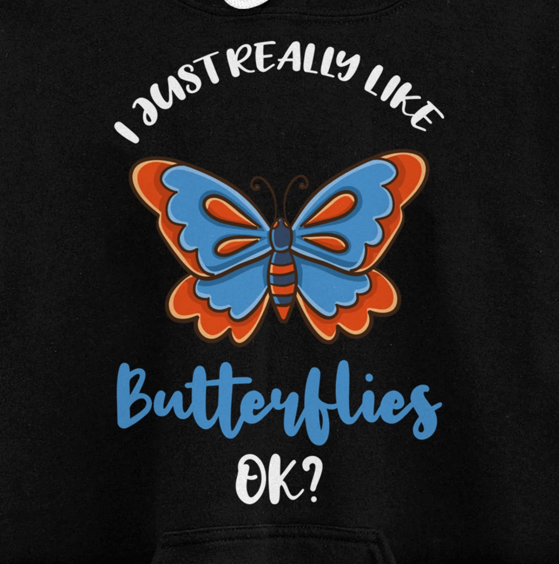 I Just Really Like Butterflies Ok Pullover Hoodie