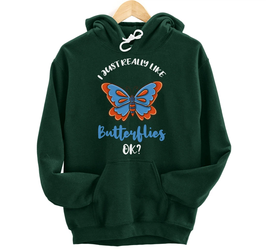 I Just Really Like Butterflies Ok Pullover Hoodie