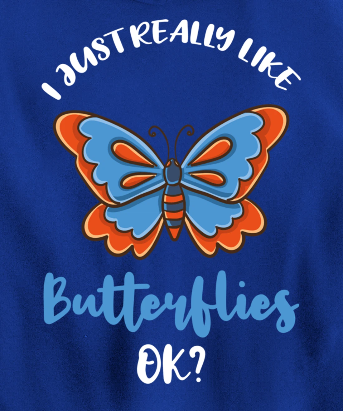 I Just Really Like Butterflies Ok Pullover Hoodie