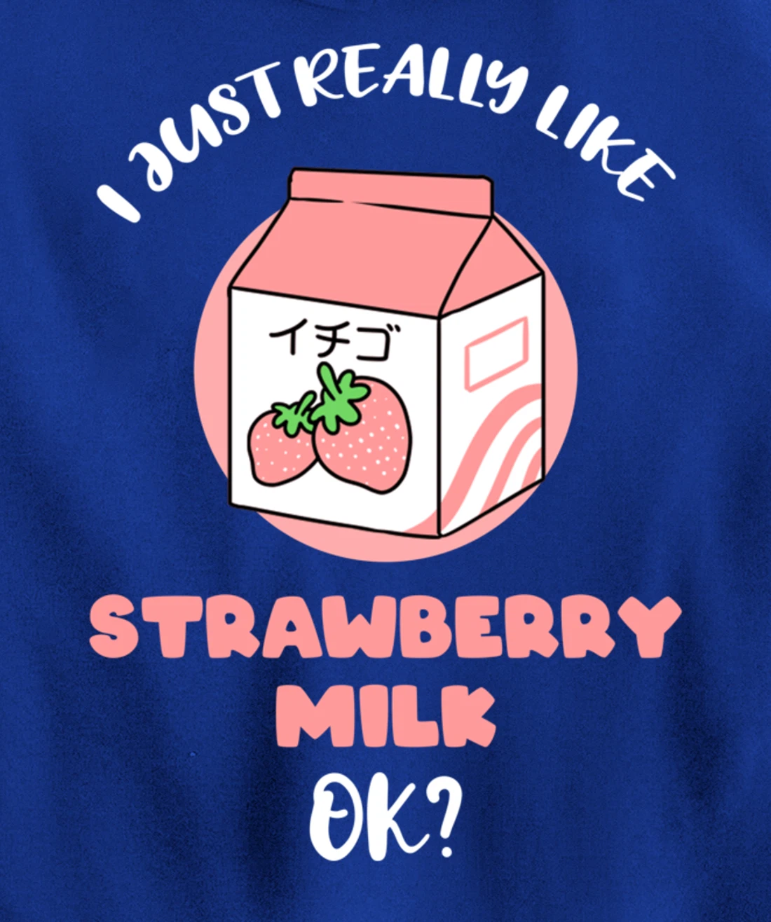 I Just Really Like Strawberry Milk Ok Pullover Hoodie